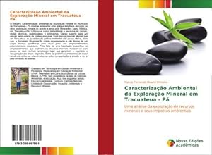 Seller image for Caracterizao Ambiental da Explorao Mineral em Tracuateua - P : Uma anlise da explorao de recursos minerais e seus impactos ambientais for sale by AHA-BUCH GmbH