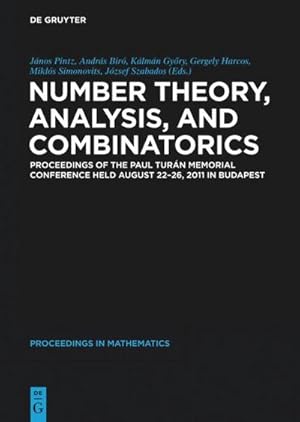 Imagen del vendedor de Number Theory, Analysis, and Combinatorics : Proceedings of the Paul Turan Memorial Conference held August 22-26, 2011 in Budapest a la venta por AHA-BUCH GmbH