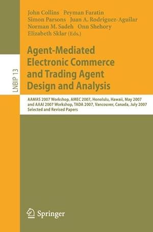 Seller image for Agent-Mediated Electronic Commerce and Trading Agent Design and Analysis : AAMAS 2007 Workshop, AMEC 2007, Honolulu, Hawaii, May 14, 2007, and AAAI 2007 Workshop, TADA 2007, Vancouver, Canada, July 23, 2007, Selected and Revised Papers for sale by AHA-BUCH GmbH