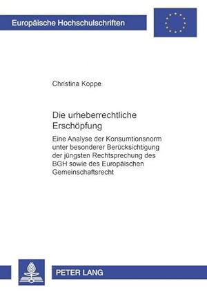 Seller image for Die urheberrechtliche Erschpfung : Eine Analyse der Konsumtionsnorm unter besonderer Bercksichtigung der jngsten Rechtsprechung des BGH sowie des Europischen Gemeinschaftsrechts for sale by AHA-BUCH GmbH