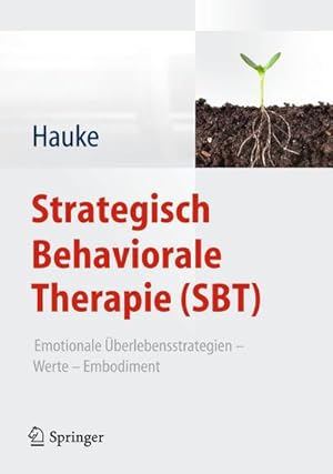 Bild des Verkufers fr Strategisch Behaviorale Therapie (SBT) : Emotionale berlebensstrategien  Werte  Embodiment zum Verkauf von AHA-BUCH GmbH