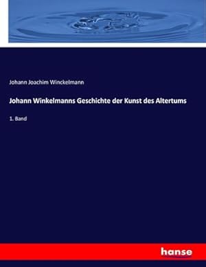 Image du vendeur pour Johann Winkelmanns Geschichte der Kunst des Altertums : 1. Band mis en vente par AHA-BUCH GmbH