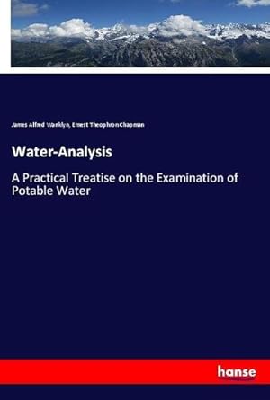 Bild des Verkufers fr Water-Analysis : A Practical Treatise on the Examination of Potable Water zum Verkauf von AHA-BUCH GmbH