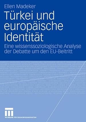 Seller image for Trkei und europische Identitt : Eine wissenssoziologische Analyse der Debatte um den EU-Beitritt for sale by AHA-BUCH GmbH