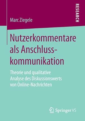 Seller image for Nutzerkommentare als Anschlusskommunikation : Theorie und qualitative Analyse des Diskussionswerts von Online-Nachrichten for sale by AHA-BUCH GmbH