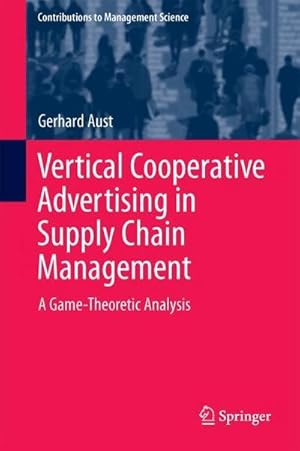 Image du vendeur pour Vertical Cooperative Advertising in Supply Chain Management : A Game-Theoretic Analysis mis en vente par AHA-BUCH GmbH