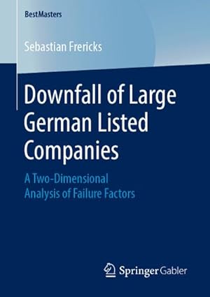 Bild des Verkufers fr Downfall of Large German Listed Companies : A Two-Dimensional Analysis of Failure Factors zum Verkauf von AHA-BUCH GmbH