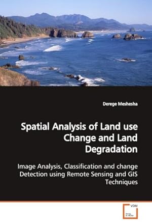 Immagine del venditore per Spatial Analysis of Land use Change and Land Degradation : Image Analysis, Classification and change Detection using Remote Sensing and GIS Techniques. venduto da AHA-BUCH GmbH