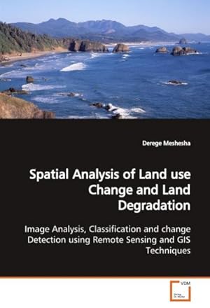 Seller image for Spatial Analysis of Land use Change and Land Degradation : Image Analysis, Classification and change Detection using Remote Sensing and GIS Techniques. for sale by AHA-BUCH GmbH