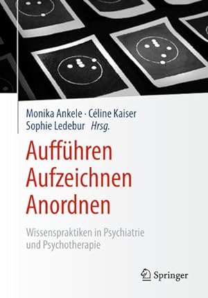 Bild des Verkufers fr Auffhren - Aufzeichnen - Anordnen : Wissenspraktiken in Psychiatrie und Psychotherapie zum Verkauf von AHA-BUCH GmbH