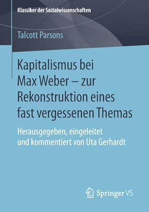 Bild des Verkufers fr Kapitalismus bei Max Weber - zur Rekonstruktion eines fast vergessenen Themas : Herausgegeben, eingeleitet und kommentiert von Uta Gerhardt zum Verkauf von AHA-BUCH GmbH