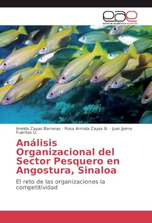 Seller image for Anlisis Organizacional del Sector Pesquero en Angostura, Sinaloa : El reto de las organizaciones la competitividad for sale by AHA-BUCH GmbH