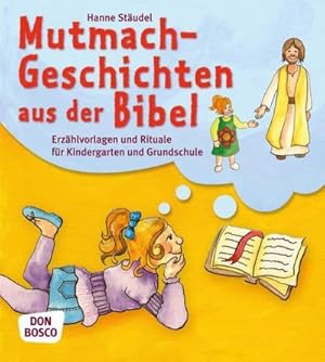 Seller image for Mutmachgeschichten aus der Bibel : Erzhlvorlagen und Rituale fr Kindergarten und Grundschule for sale by AHA-BUCH GmbH