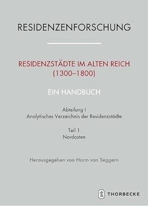 Bild des Verkufers fr Residenzstdte im Alten Reich (1300-1800). Ein Handbuch. Abt.1/1 : Analytisches Verzeichnis der Residenzstdte. Nordosten zum Verkauf von AHA-BUCH GmbH
