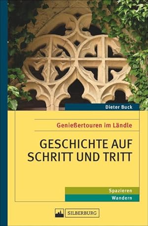 Seller image for Geschichte auf Schritt und Tritt : Genießertouren im Ländle. Spazieren, Wandern for sale by AHA-BUCH GmbH