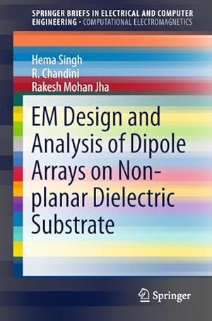 Bild des Verkufers fr EM Design and Analysis of Dipole Arrays on Non-planar Dielectric Substrate zum Verkauf von AHA-BUCH GmbH