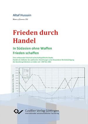 Seller image for Frieden durch Handel. In Sdasien ohne Waffen Frieden schaffen. Eine umfassende historisch-wirtschaftspolitische Studie Handel als Indikator der politischen Beziehungen unter besonderer Bercksichtigung der Beziehung Pakistans zu Indien von 1947 bis 1965 for sale by AHA-BUCH GmbH