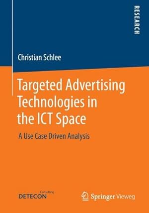 Image du vendeur pour Targeted Advertising Technologies in the ICT Space : A Use Case Driven Analysis mis en vente par AHA-BUCH GmbH