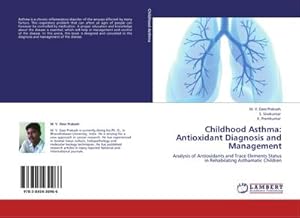 Seller image for Childhood Asthma: Antioxidant Diagnosis and Management : Analysis of Antioxidants and Trace Elements Status in Rehabilating Asthamatic Children for sale by AHA-BUCH GmbH