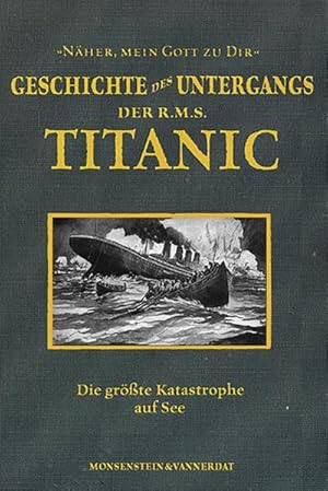 Bild des Verkufers fr Die Geschichte des Untergangs der RMS Titanic : Die berhmteste Katastrophe auf See zum Verkauf von AHA-BUCH GmbH