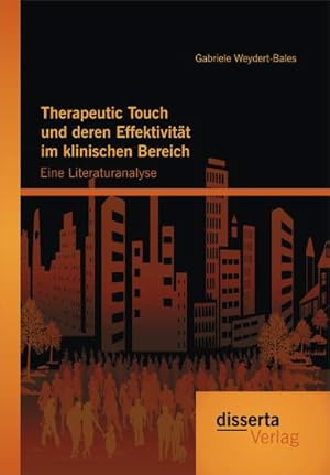 Seller image for Therapeutic Touch und deren Effektivitt im klinischen Bereich: Eine Literaturanalyse for sale by AHA-BUCH GmbH