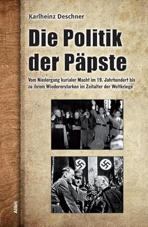 Bild des Verkufers fr Die Politik der Ppste : Vom Niedergang kurialer Macht im 19. Jahrhundert bis zu ihrem Wiedererstarken im Zeitalter der Weltkriege zum Verkauf von AHA-BUCH GmbH