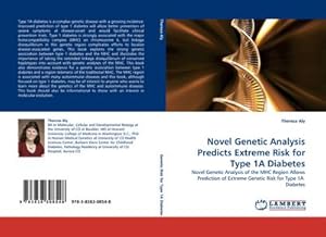 Seller image for Novel Genetic Analysis Predicts Extreme Risk for Type 1A Diabetes : Novel Genetic Analysis of the MHC Region Allows Prediction of Extreme Genetic Risk for Type 1A Diabetes for sale by AHA-BUCH GmbH