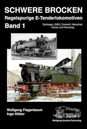Seller image for Schwere Brocken. Regelspurige E-Tenderlokomotiven. Bd.1 : Band 1: Esslingen, StEG, Cockerill, Henschel, Vulcan, Hanomag for sale by AHA-BUCH GmbH