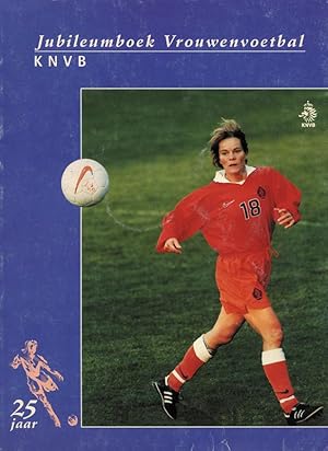 KNVB Jubileumsboek - Vrouwenvoetbal. 25 jaar.