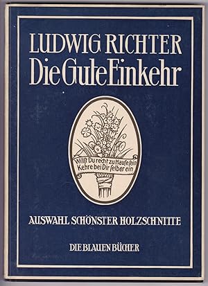 Die Gute Einkehr. Auswahl schönster Holzschnitte mit Sprüchen und Liedern - Die Blauen Bücher. 28...
