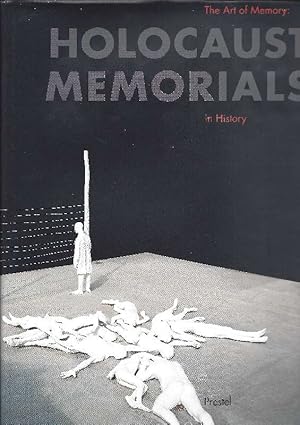 The art of memory - Holocaust memorials in history : [publ. on the occasion of the Exhibition "Th...