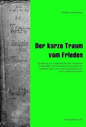 Bild des Verkufers fr Der kurze Traum vom Frieden : Ein Beitrag zur Vorgeschichte des Umsturzes in Mnchen 1918 mit einem Exkurs ber Sarah Sonja Rabinowitz in Gieen von Cornelia Naumann zum Verkauf von AHA-BUCH GmbH