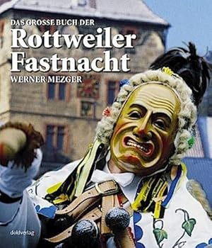 Bild des Verkufers fr Das grosse Buch der Rottweiler Fastnacht : Geschichte, Formen und Funktionen eines urbanen Brauchs. Auswahltitel fr den Deutschen Fotobuchpreis 2005 zum Verkauf von AHA-BUCH GmbH