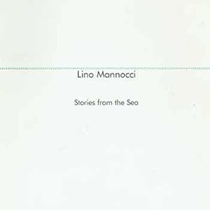 Imagen del vendedor de Lino Mannocci: Stories from the Sea. 4th - 28th October 1999. In association with the Italian Cultural Institute. ART FIRST, London, England. [Exhibition catalogue]. a la venta por Wittenborn Art Books