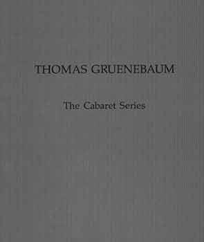 Seller image for Thomas Gruenebaum: The Cabaret Series. March 1 - March 26, 1988. Exhibition Space at 112 Greene St, New York, NY. [Exhibition catalogue]. for sale by Wittenborn Art Books