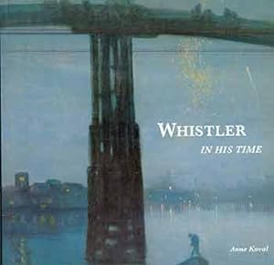 Immagine del venditore per Whistler in His Time. (Exposition: London: Tate Gallery, 1994-1995; Paris: Muse d'Orsay, 1995; Washington: National Gallery of Art, 1995.) venduto da Wittenborn Art Books