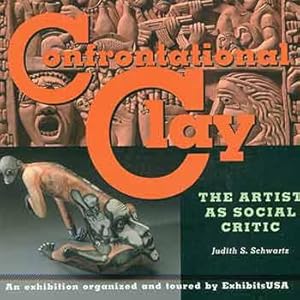 Confrontational Clay: The artist as social critic. An exhibition organized and toured by Exhibits...