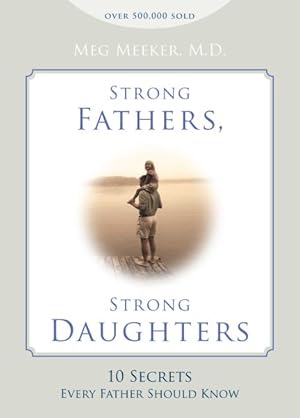 Imagen del vendedor de Strong Fathers, Strong Daughters : 10 Secrets Every Father Should Know a la venta por GreatBookPrices