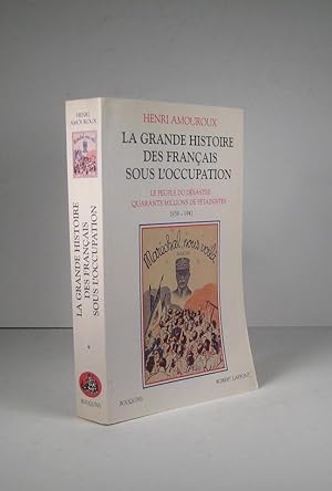 La grande histoire des Français sous l'Occupation. Le peuple du désastre. Quarante millions de pé...