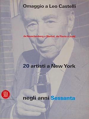 Omaggio a Leo Castelli da Rauschenberg a Warhol, da Flavin a Judd. 20 artisti a New York negli an...