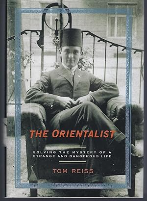 The Orientalist: Solving the Mystery of a Strange and Dangerous Life