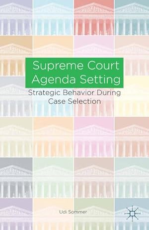 Seller image for Supreme Court Agenda Setting : Strategic Behavior during Case Selection for sale by AHA-BUCH GmbH