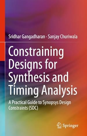 Seller image for Constraining Designs for Synthesis and Timing Analysis : A Practical Guide to Synopsys Design Constraints (SDC) for sale by AHA-BUCH GmbH