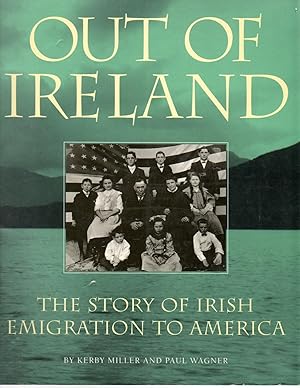 Immagine del venditore per Out of Ireland: The Story of Irish Emigration to America venduto da Clausen Books, RMABA