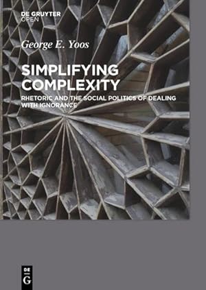 Bild des Verkufers fr Simplifying Complexity : Rhetoric and the Social Politics of Dealing with Ignorance zum Verkauf von AHA-BUCH GmbH