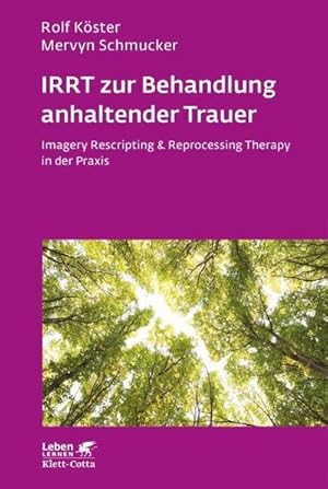 Bild des Verkufers fr IRRT zur Behandlung anhaltender Trauer (Leben lernen, Bd. 286) : Imagery Rescripting & Reprocessing Therapy in der Praxis zum Verkauf von AHA-BUCH GmbH