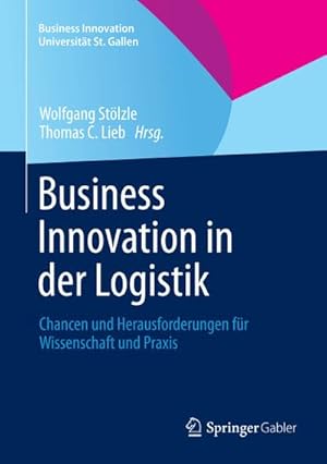 Bild des Verkufers fr Business Innovation in der Logistik : Chancen und Herausforderungen fr Wissenschaft und Praxis zum Verkauf von AHA-BUCH GmbH