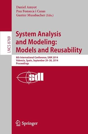 Seller image for System Analysis and Modeling: Models and Reusability : 8th International Conference, SAM 2014, Valencia, Spain, September 29-30, 2014. Proceedings for sale by AHA-BUCH GmbH