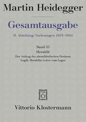 Imagen del vendedor de Gesamtausgabe Abt. 2 Vorlesungen Bd. 55. Heraklit : 1. Der Anfang des abendlndischen Denkens. 2. Logik. Heraklits Lehre vom Logos. Freiburger Vorlesung Sommersemester 1943/44 a la venta por AHA-BUCH GmbH