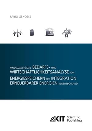 Bild des Verkufers fr Modellgesttzte Bedarfs- und Wirtschaftlichkeitsanalyse von Energiespeichern zur Integration erneuerbarer Energien in Deutschland zum Verkauf von AHA-BUCH GmbH